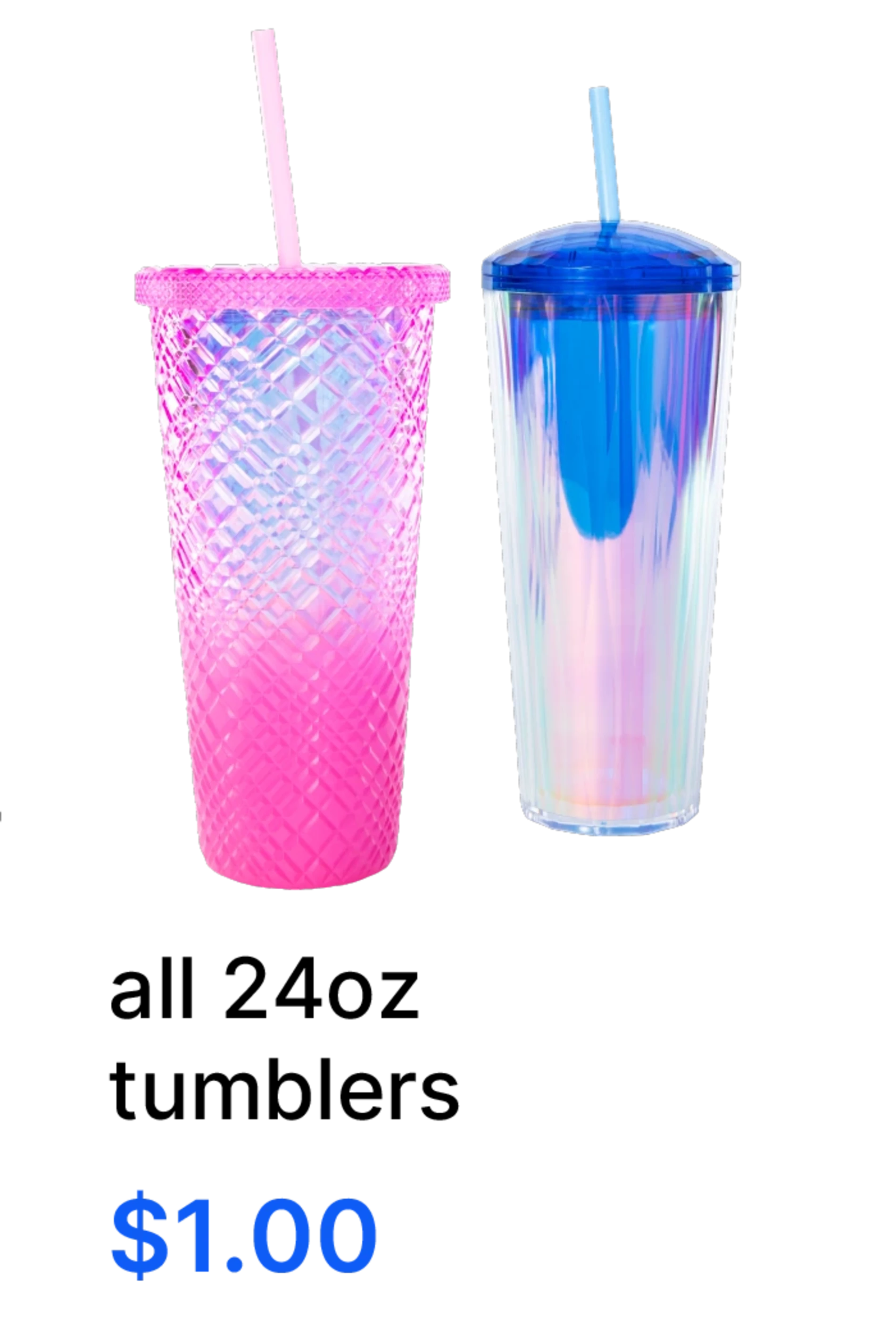 all 24oz tumblers. $1