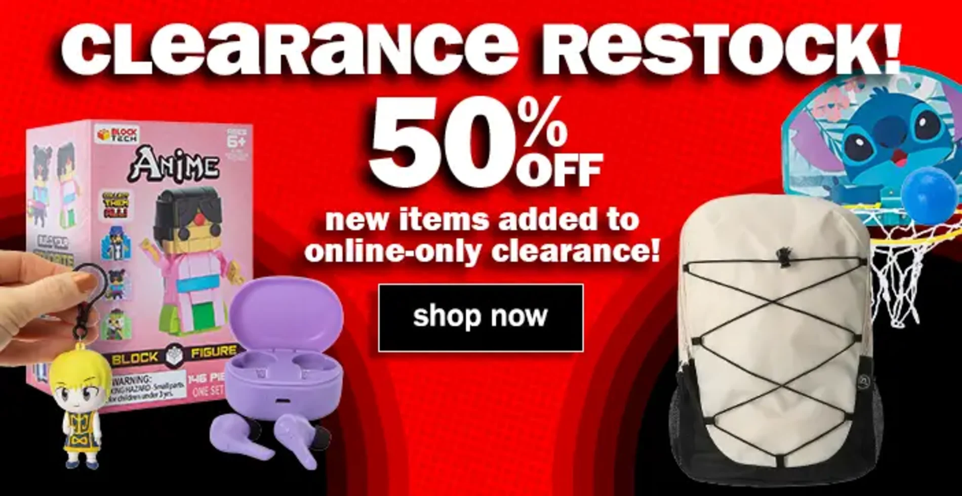 Clearance Restock! 50% Off New Items added to online-only clearance! Shop Now.