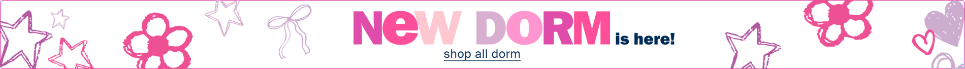 New Dorm is Here! Shop All Dorm.