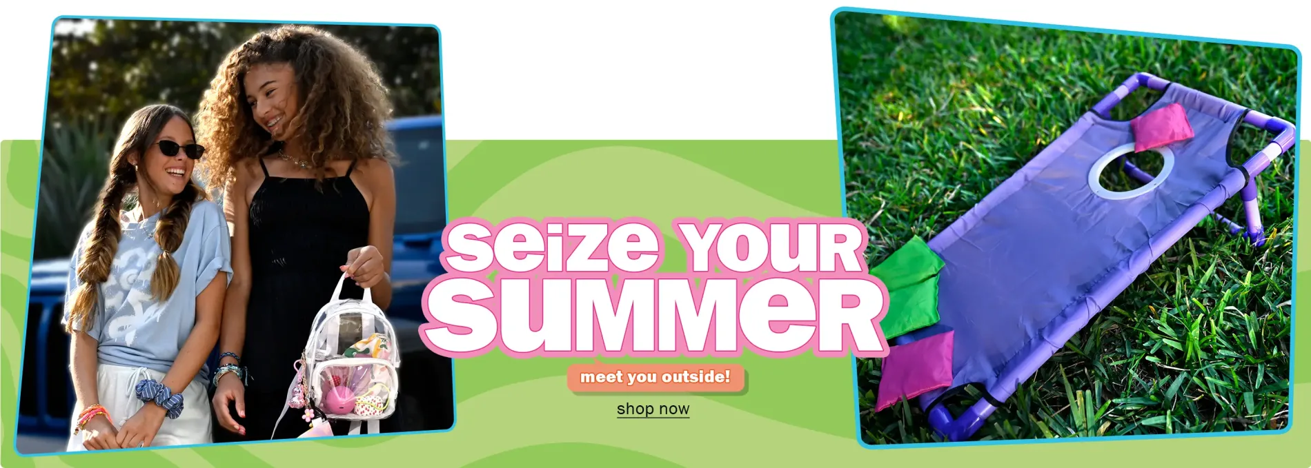 Seize Your Summer - Meet you outside! - Shop Now