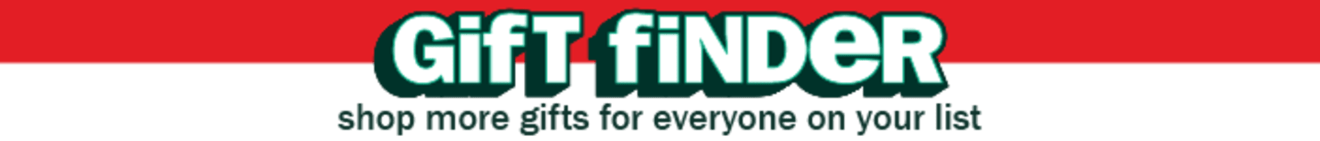 Gift Finder. Shop More Gifts For Everyone on Your List