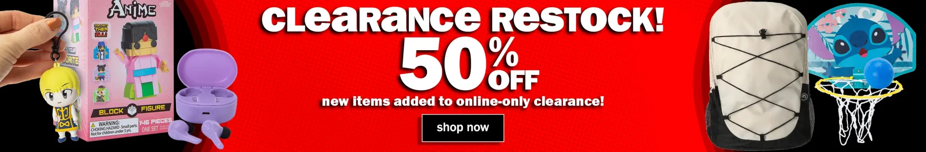 Clearance Restock! 50% Off New Items added to online-only clearance! Shop Now.