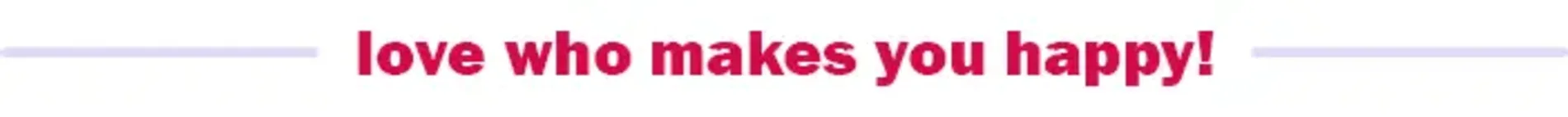 Love what makes you happy!