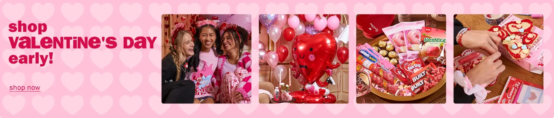 Shop Valentine's Day early. Shop Now