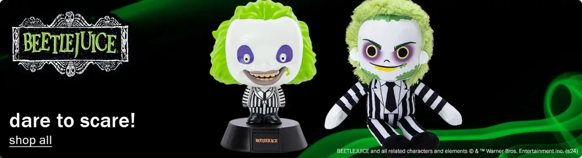 BeetleJuice Dare to Scare! Shop All. BeetleJuice and all related characters and elements. (C) & TM Warner Bros. Entertainment Inc. (s24)