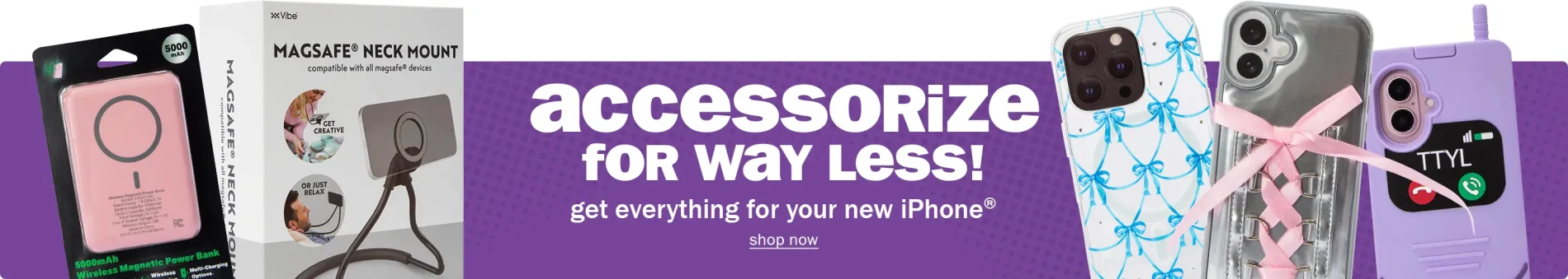 Accessorize for way less! Get Everything for your New iPhone. Shop Now.