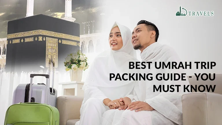Best Umrah Trip Packing Guide Best Umrah Trip Packing Guide