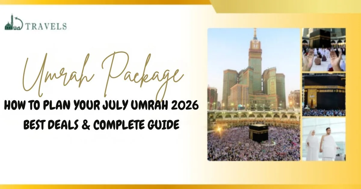 How to Plan Your July Umrah 2026