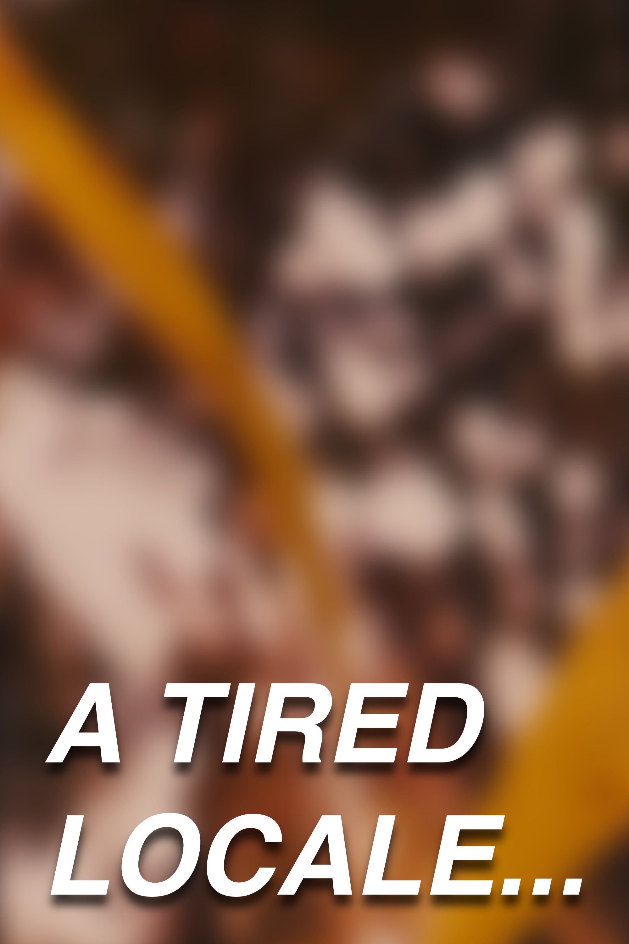A Tired Locale…