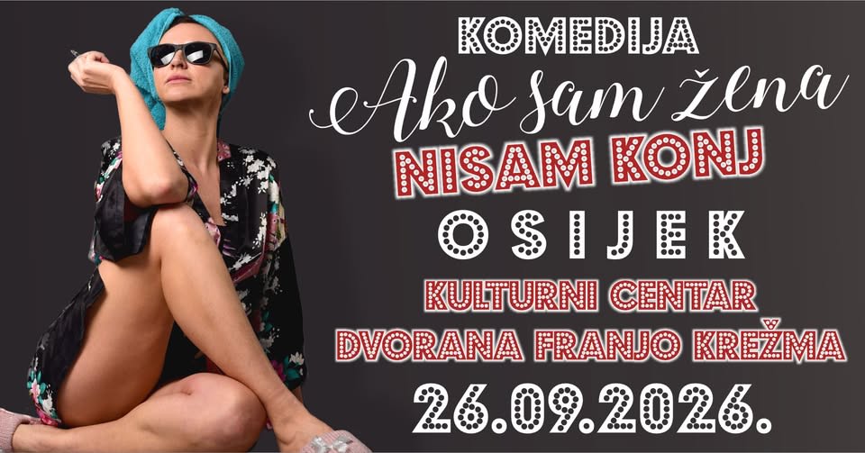 HIT KOMEDIJA - AKO SAM ŽENA NISAM KONJ @ OSIJEK