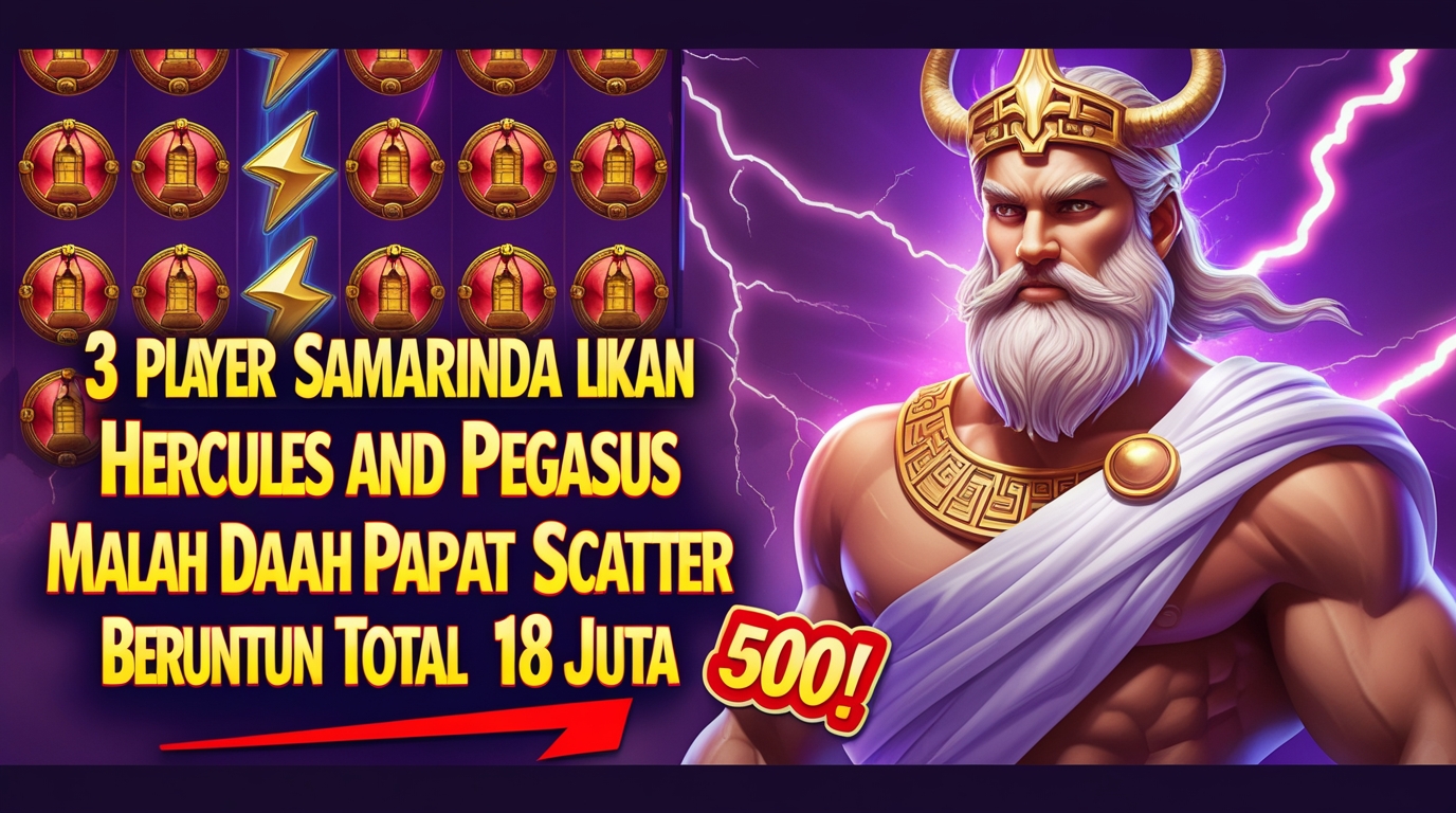3 Player Samarinda Lihat Iklan Hercules and Pegasus Malah Dapat Scatter Beruntun Total 18 Juta