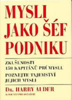 Mysli jako šéf podniku - Zkušenosti 150 kapitánů průmyslu