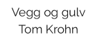 Vegg og gulv Tom Krohn