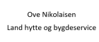 Ove Nikolaisen/ Land Hytte og Bygdeservice