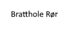 Bratthole Rør