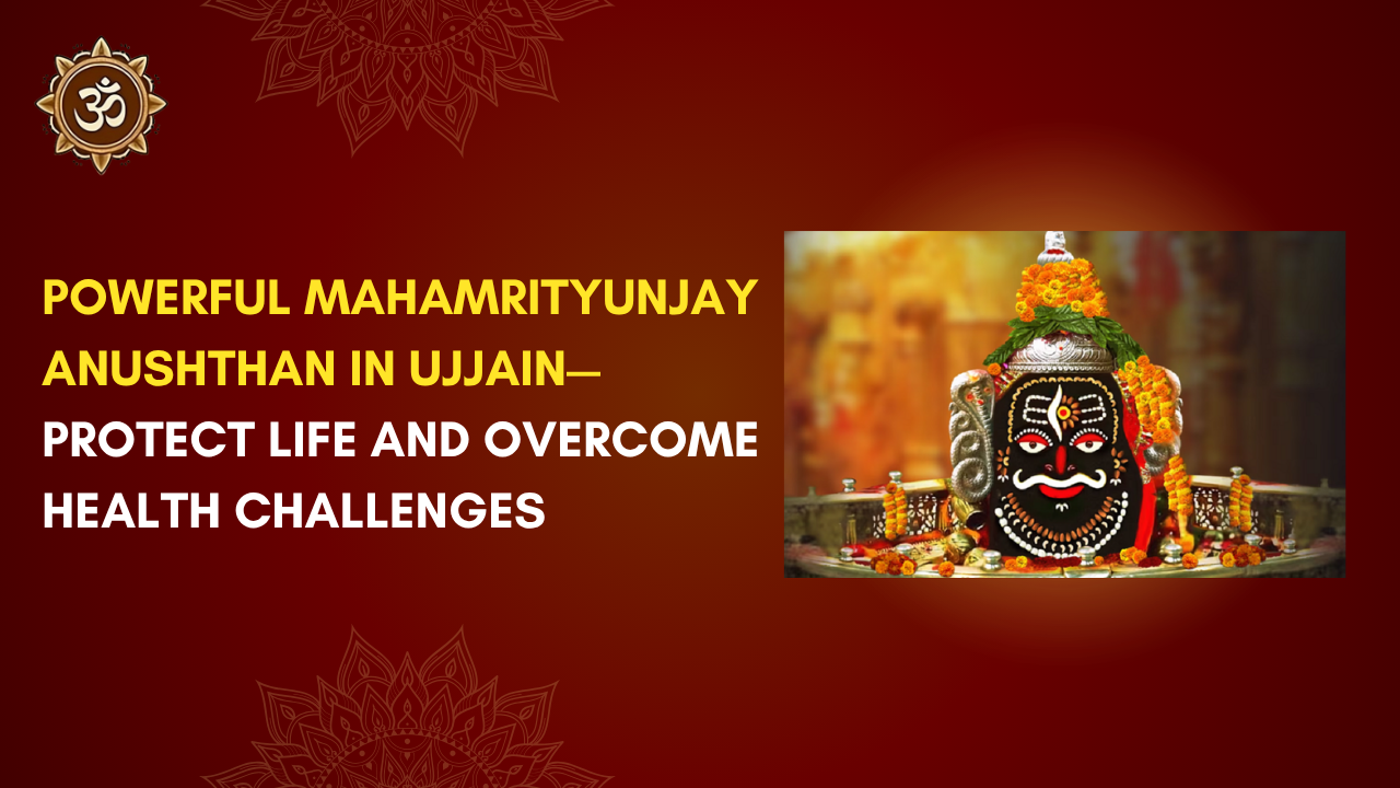 Powerful Mahamrityunjay Anushthan in Ujjain – Protect Life and Overcome Health Challenges