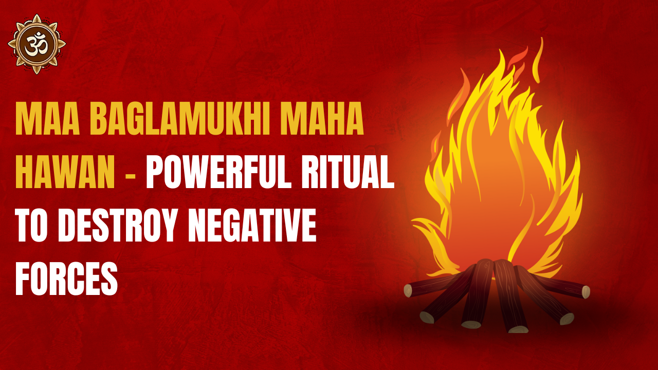 Maa Baglamukhi Maha Hawan – Powerful Ritual to Destroy Negative Forces