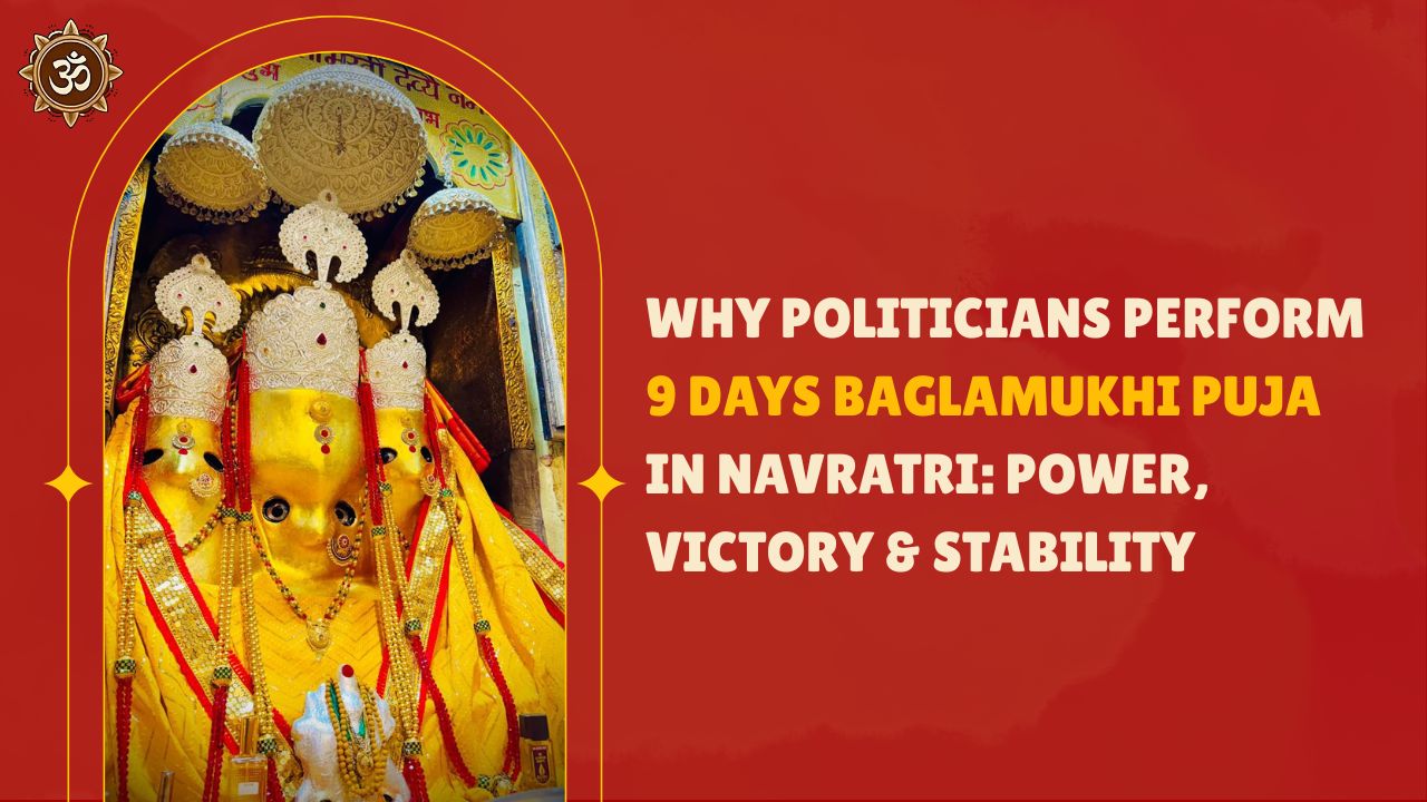 Why Politicians Perform 9 Days Baglamukhi Puja in Navratri: Power, Victory & Stability