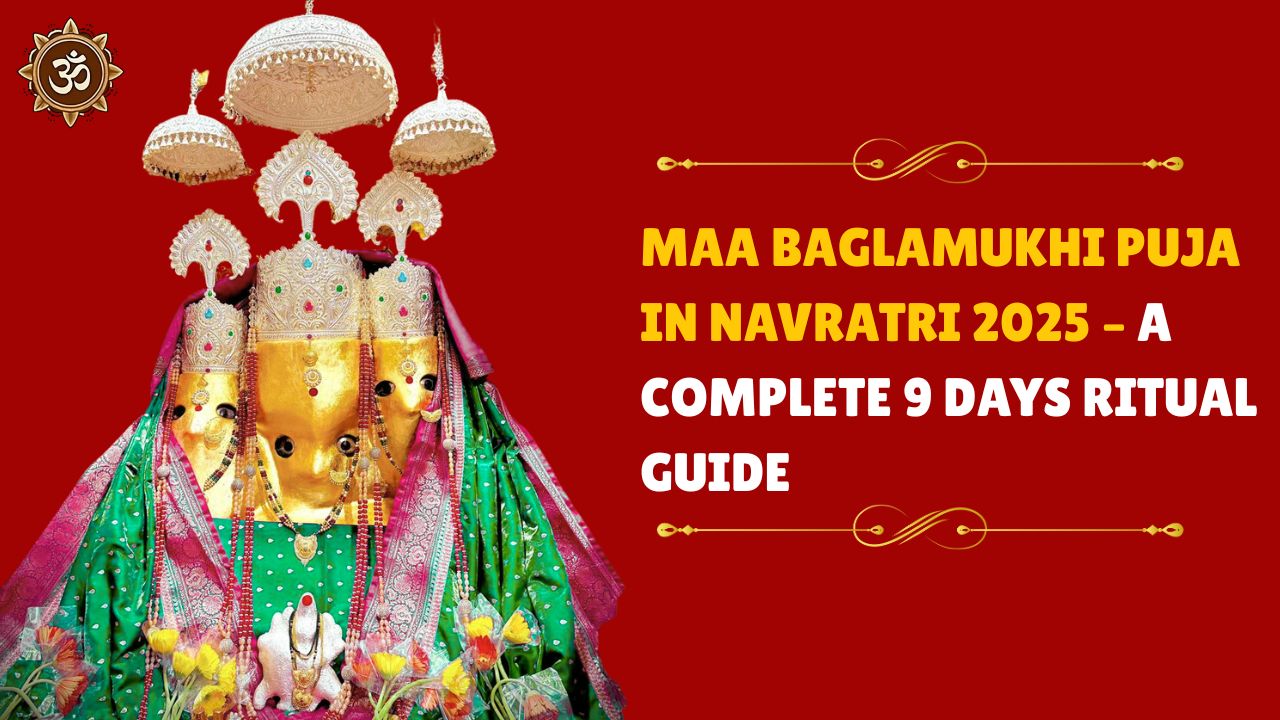 Maa Baglamukhi Puja in Navratri 2025 – A Complete 9 Days Ritual Guide