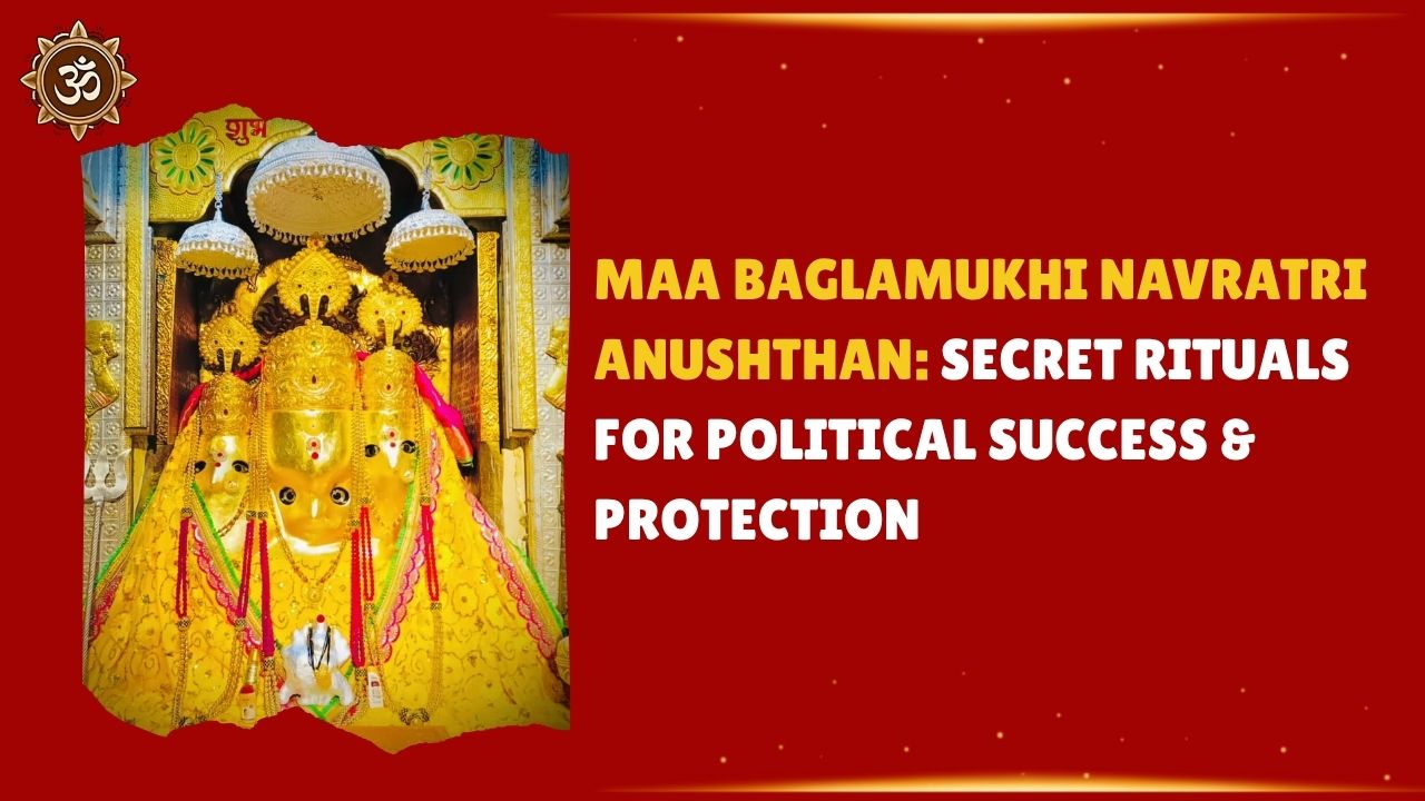 Maa Baglamukhi Navratri Anushthan: Secret Rituals for Political Success & Protection