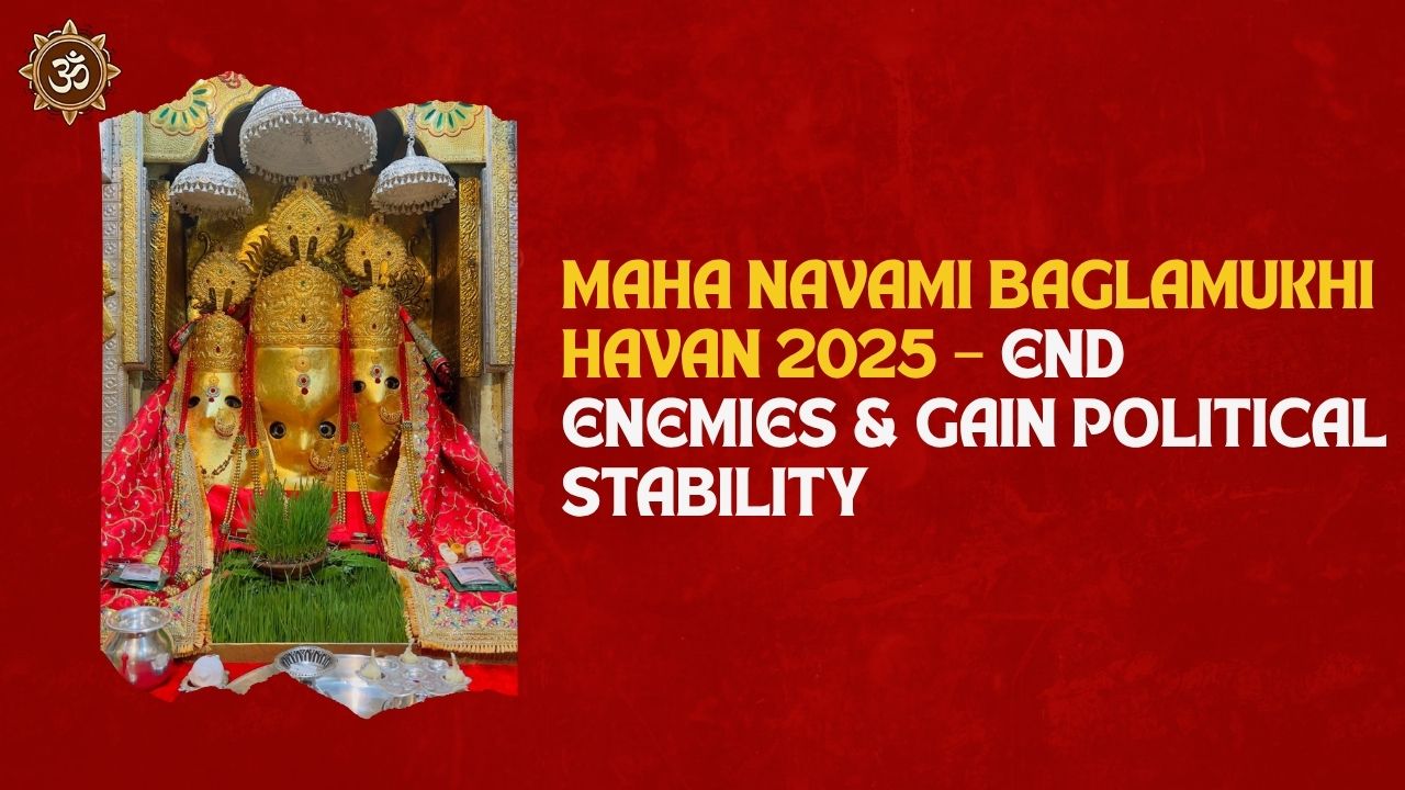 Maha Navami Baglamukhi Havan 2025 – End Enemies & Gain Political Stability
