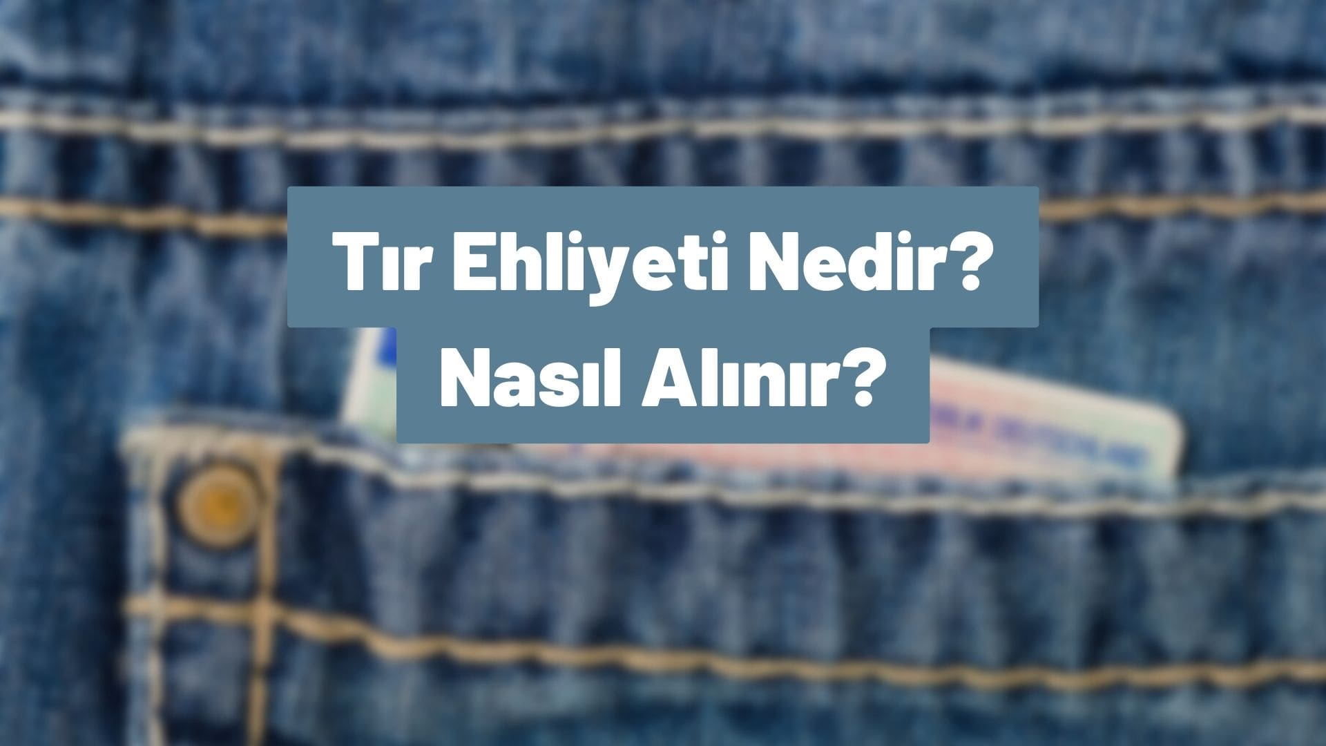 Tır Ehliyeti Nedir? Nasıl Alınır? Fiyatlar