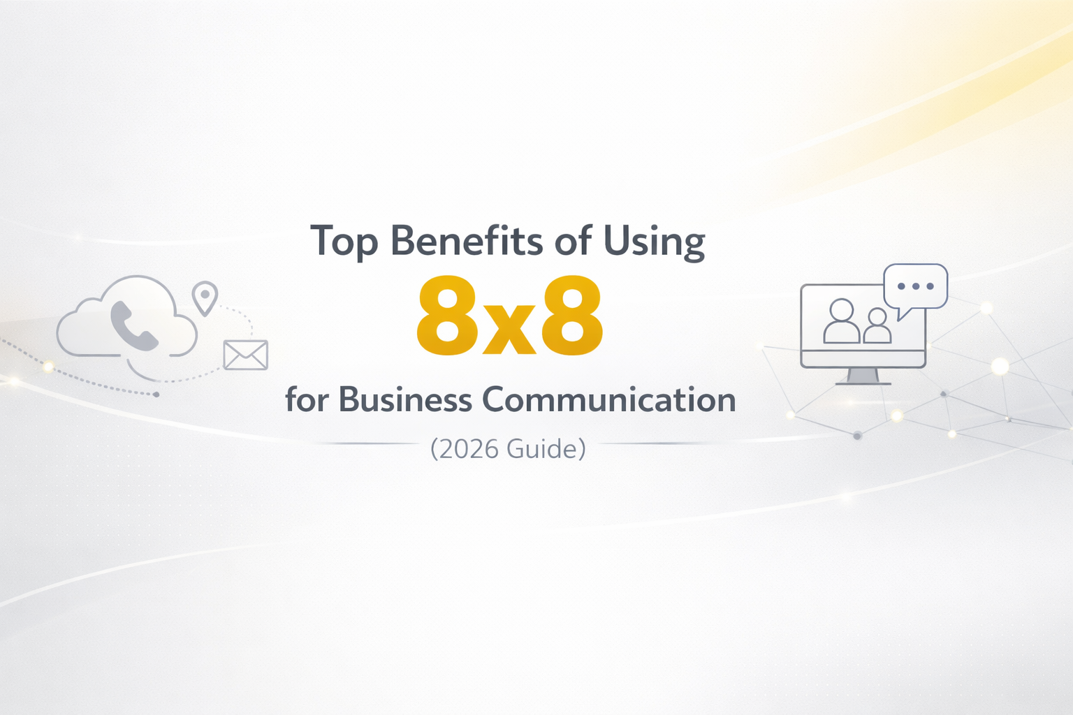 Top Benefits of Using 8x8 for Business Communication (2026 Guide)