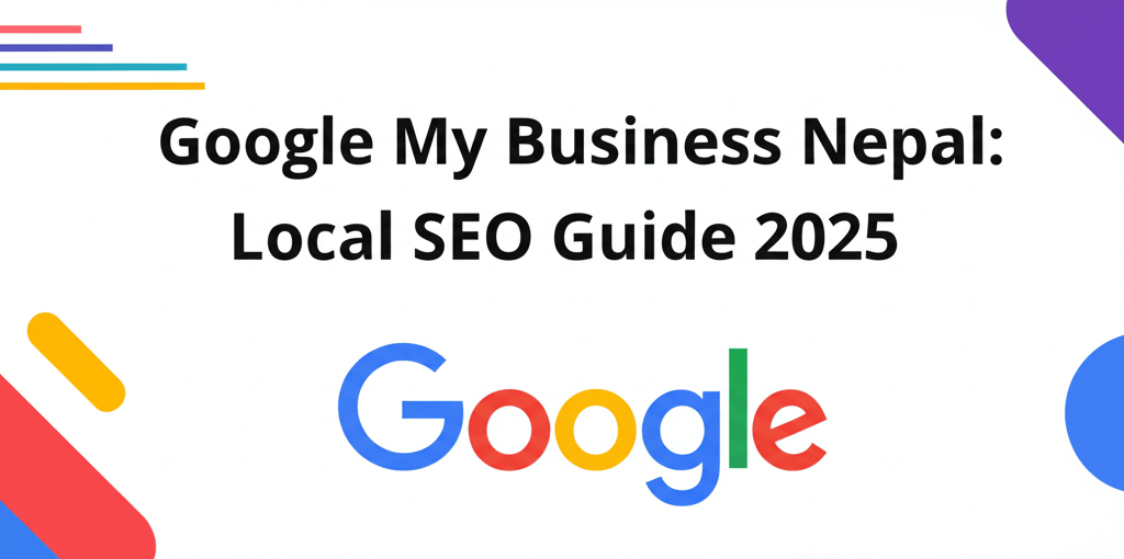 Google My Business Nepal: Local SEO Guide 2025