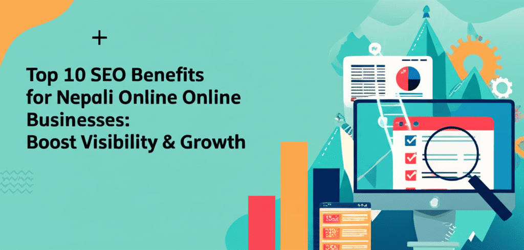 Top 10 SEO Benefits for Nepali Online Businesses: Boost Visibility & Growth