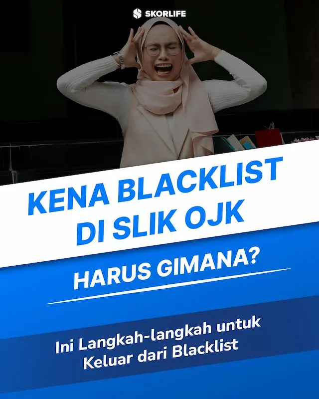 Kena Blacklist di Slik OJK? Harus Gimana? Ini Langkah-Langkah untuk Keluar dari Blacklist