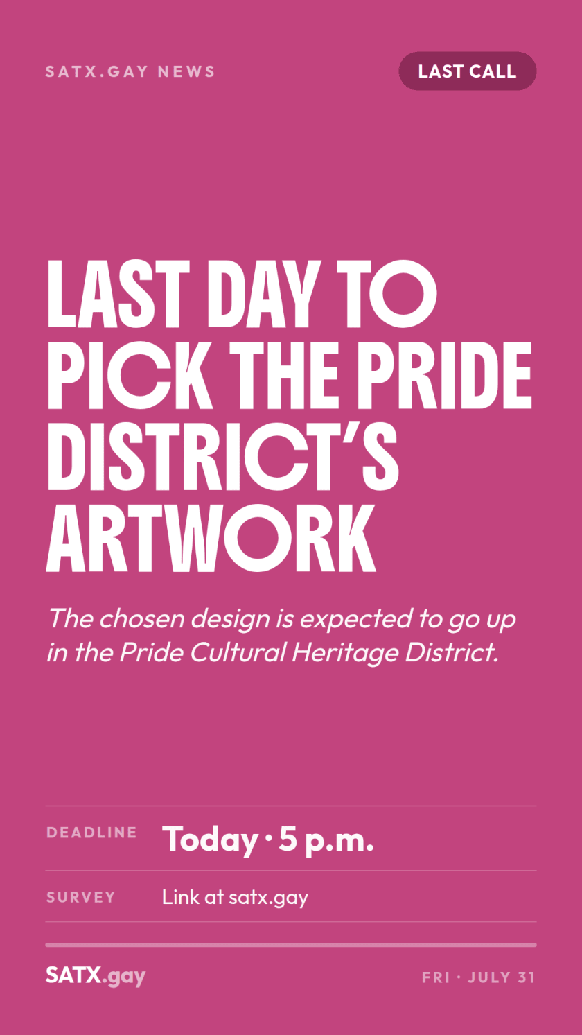 Story card: Last day to pick the Pride District's artwork. The chosen design is expected to go up in the Pride Cultural Heritage District. Deadline today, 5 p.m.