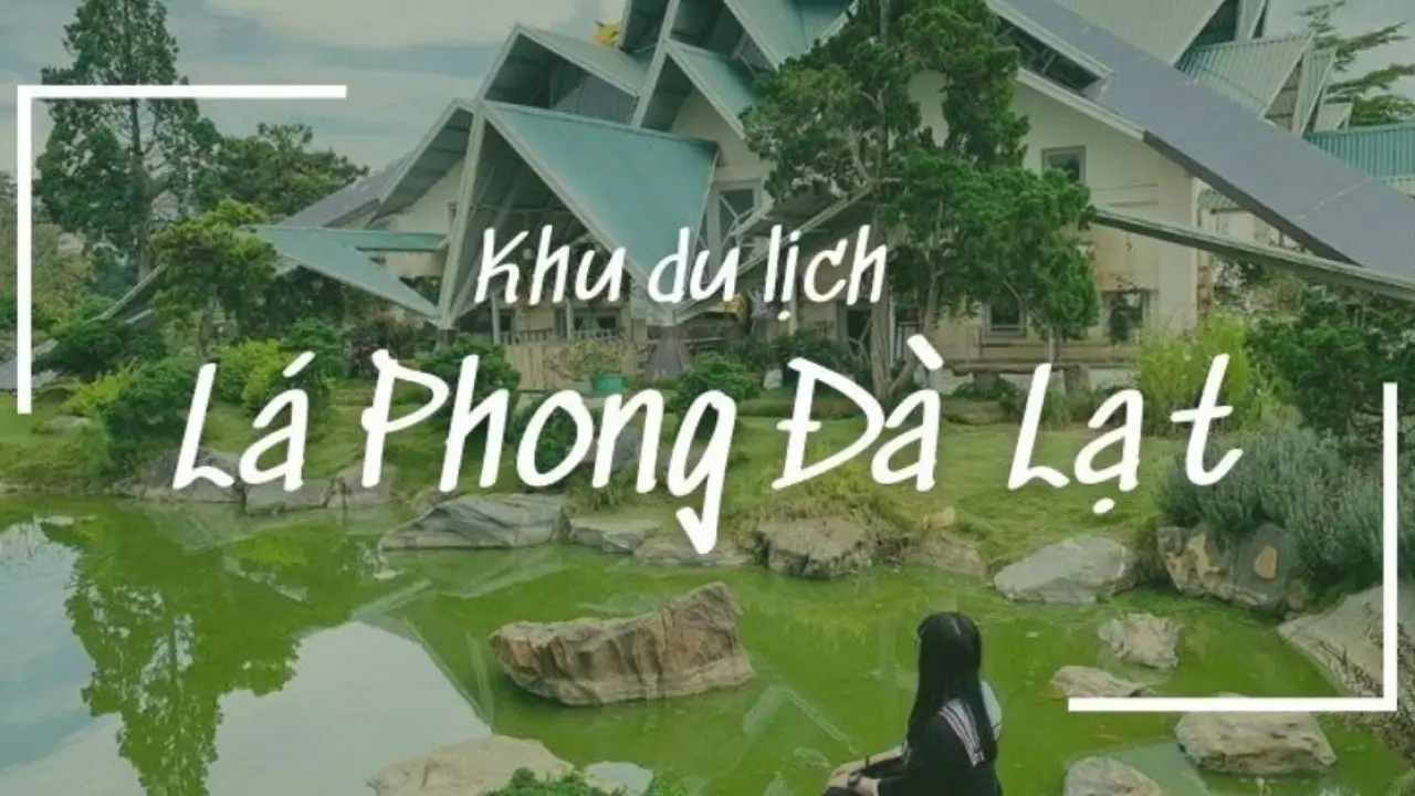 Khám phá Khu du lịch Lá Phong Đà Lạt - Nơi tuyệt vời cho kỳ nghỉ thư giãn