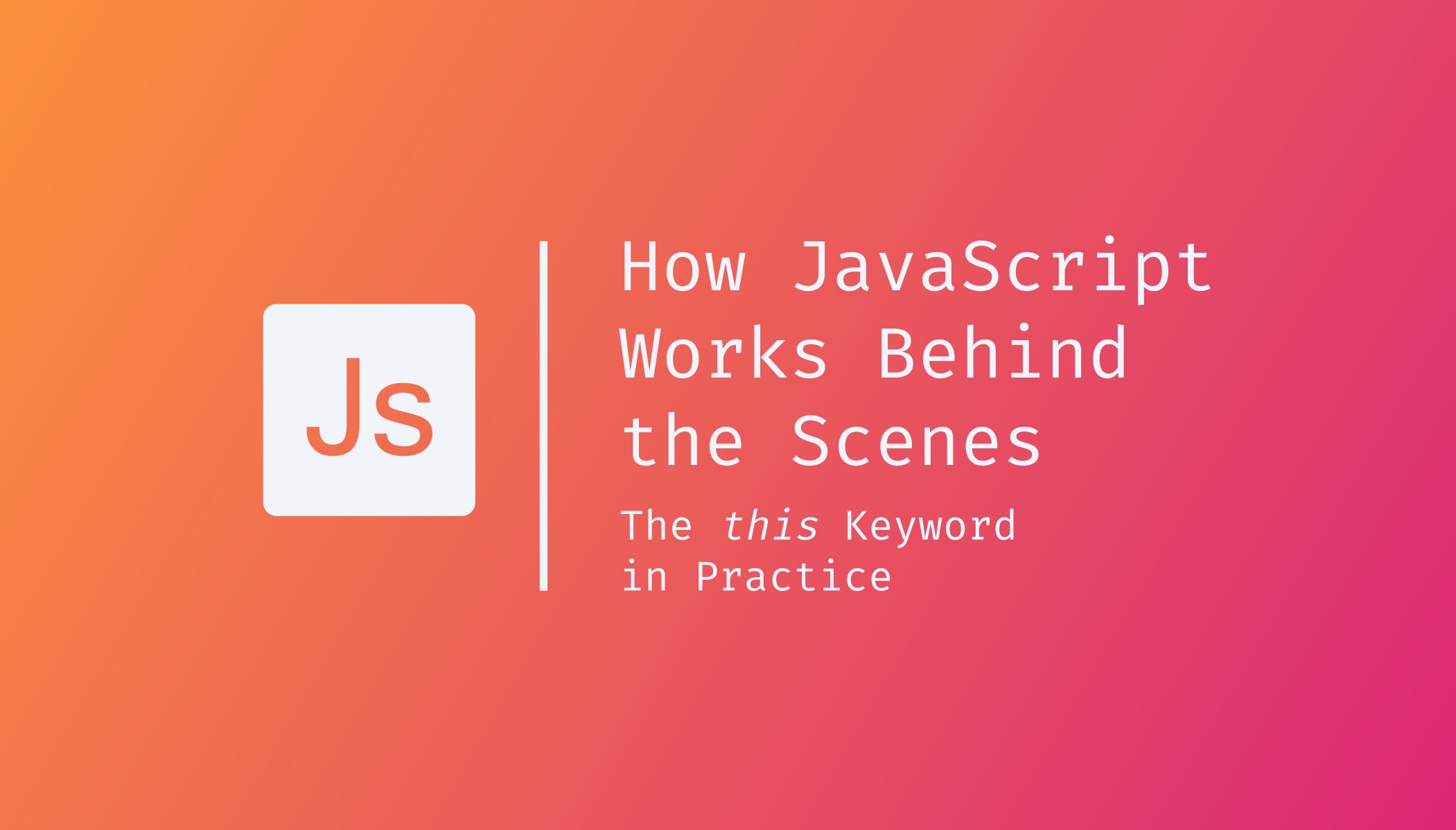 How JavaScript Works Behind the Scenes The this Keyword in Practice