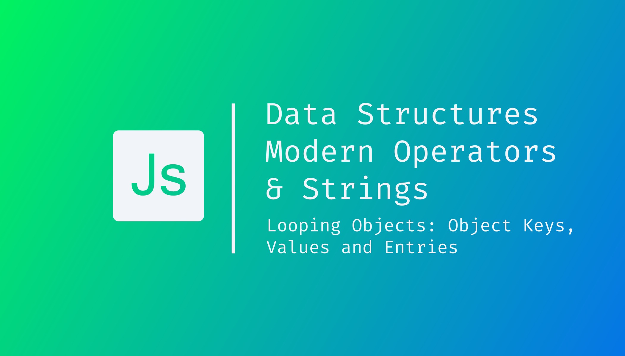 Data Structures, Modern Operators & Strings  Looping Objects - Object Keys, Values and Entries