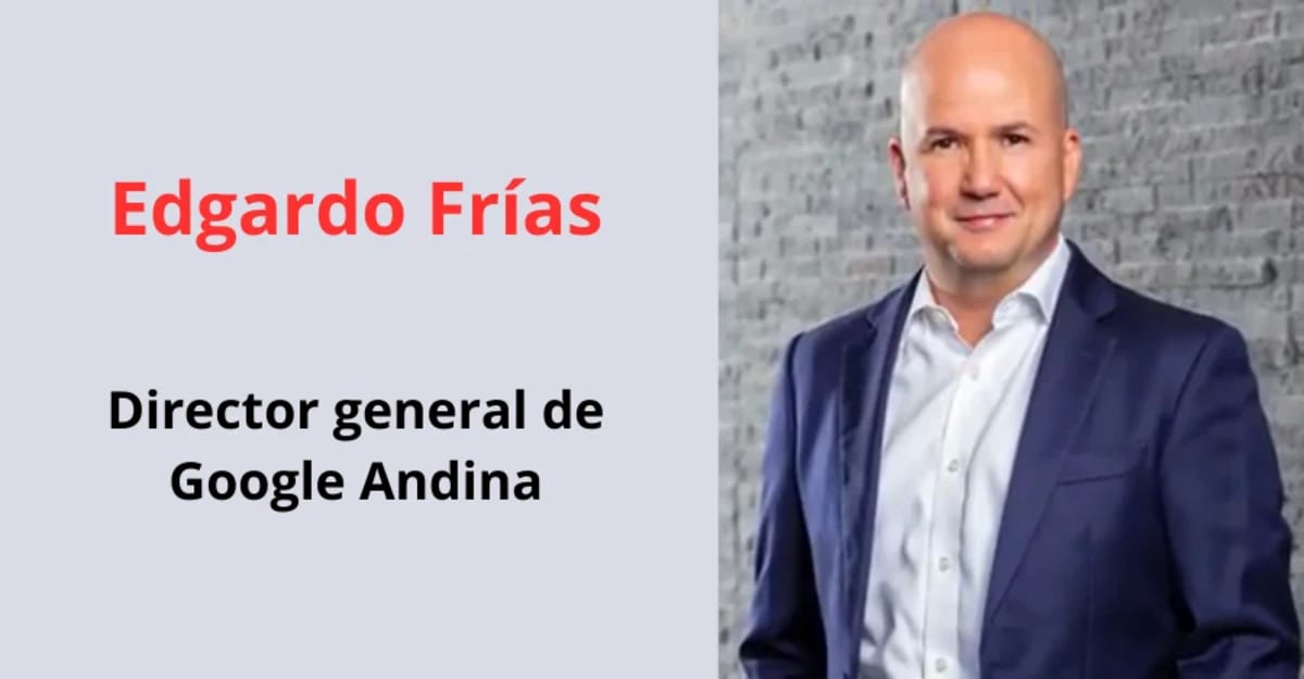Edgardo Frías, director general de Google Andina