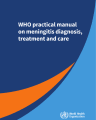 WHO PRACTICAL MANUAL ON MENINGITIS DIAGNOSIS, TREATMENT AND CARE cover