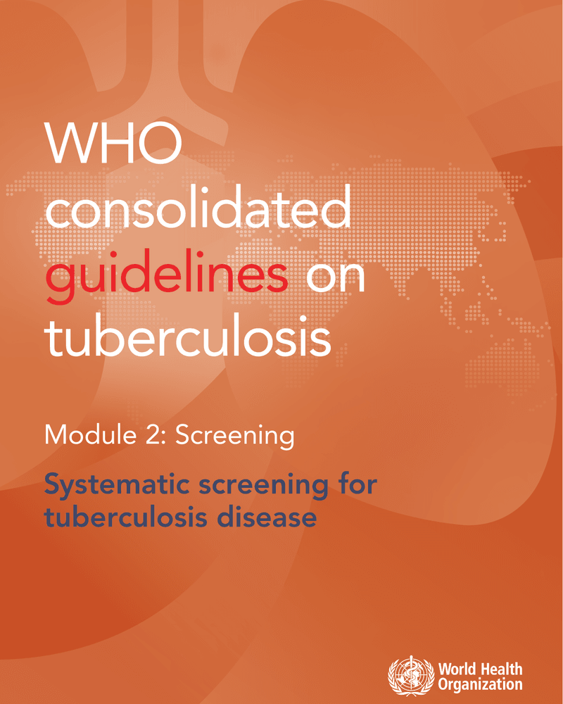 WHO CONSOLIDATED GUIDELINES ON TUBERCULOSIS. MODULE 2: SCREENING – SYSTEMATIC SCREENING FOR TUBERCULOSIS DISEASE cover