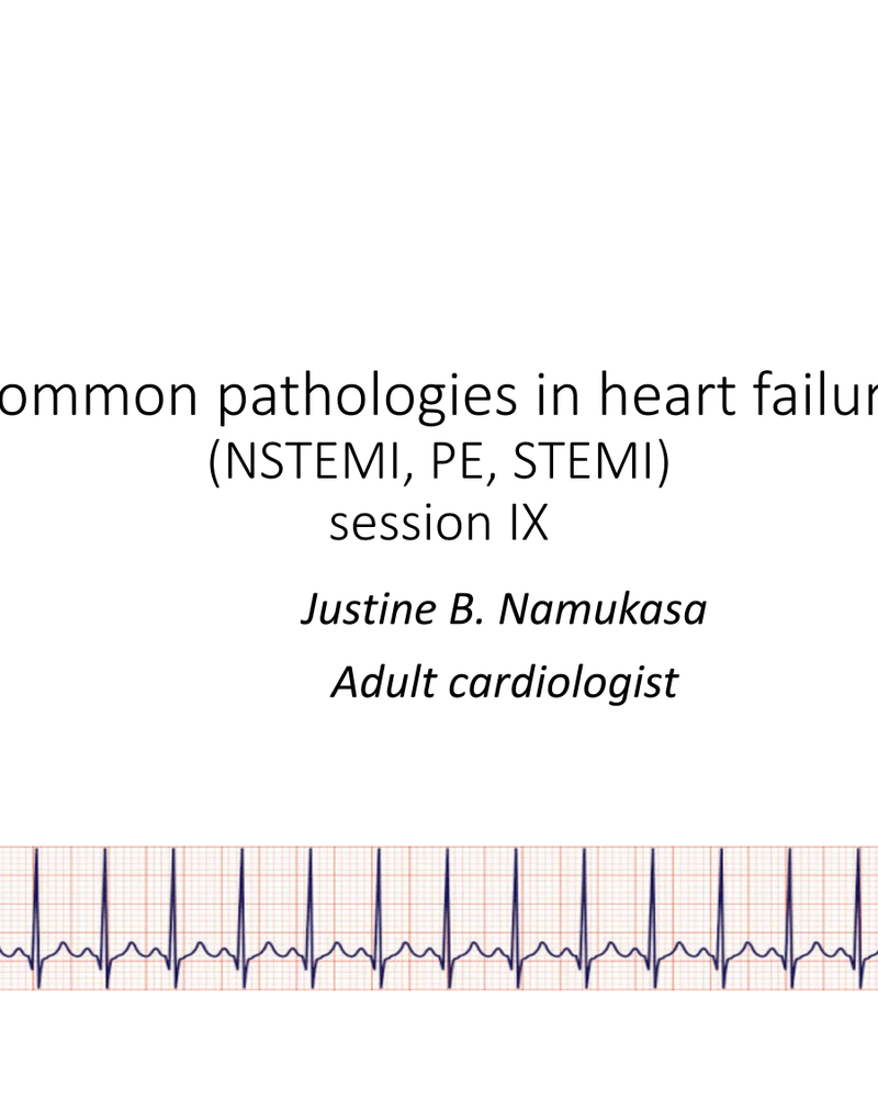 COMMON PATHOLOGIES IN HEART FAILURE(NSTEMI, PE, STEMI)SESSION IX cover