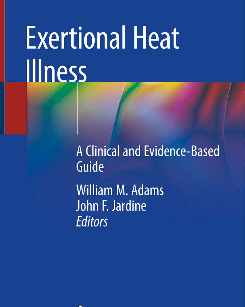 EXERTIONAL HEAT ILLNESS: A CLINICAL AND EVIDENCE-BASED GUIDE cover