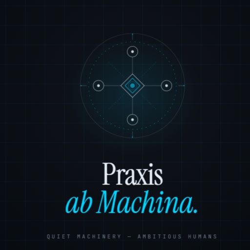 Praxis Ab Machina