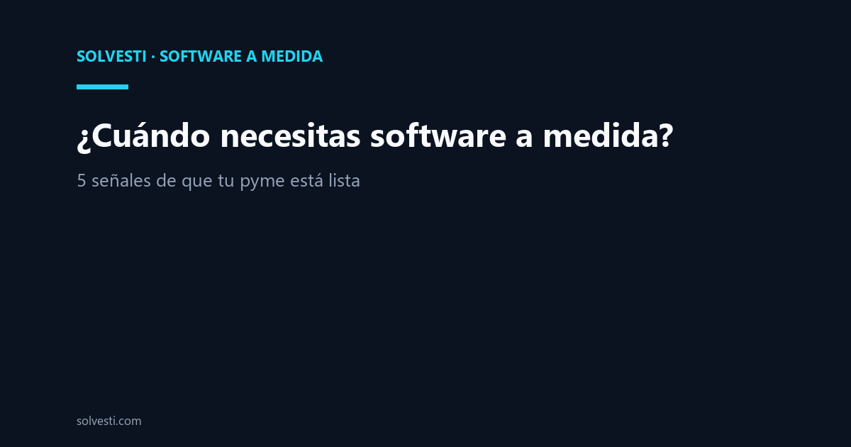 ¿Cuándo necesitas software a medida? 5 señales