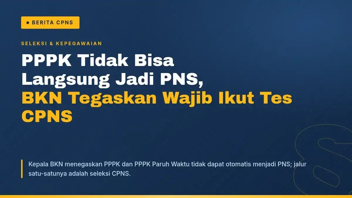 PPPK Tidak Bisa Langsung Jadi PNS, BKN Tegaskan Wajib Ikut Tes CPNS