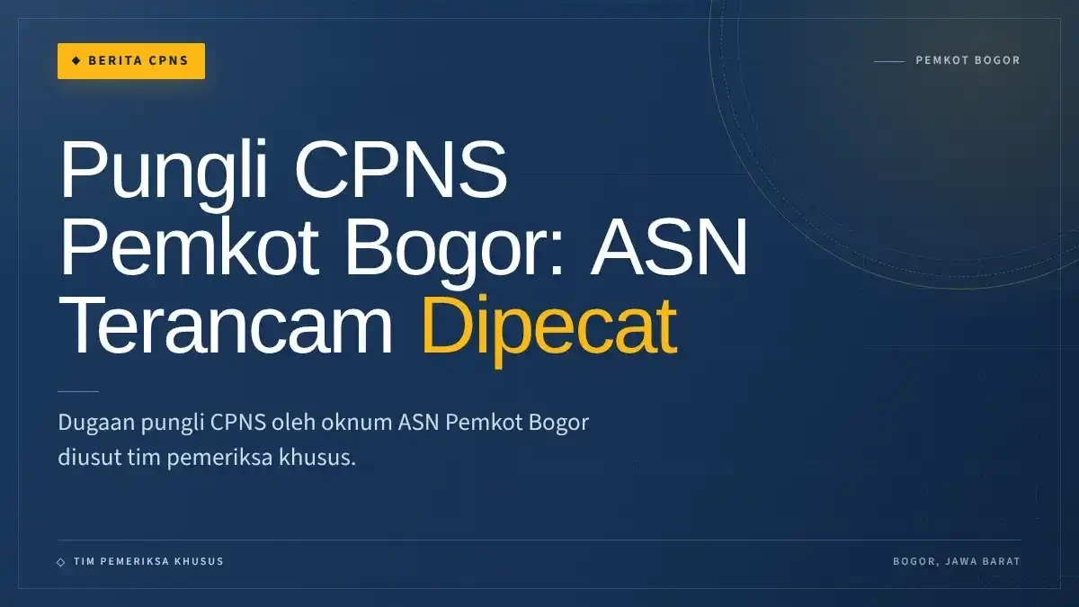 Pungli CPNS Pemkot Bogor: ASN Terancam Dipecat, Pemkot Bentuk Tim Pemeriksa