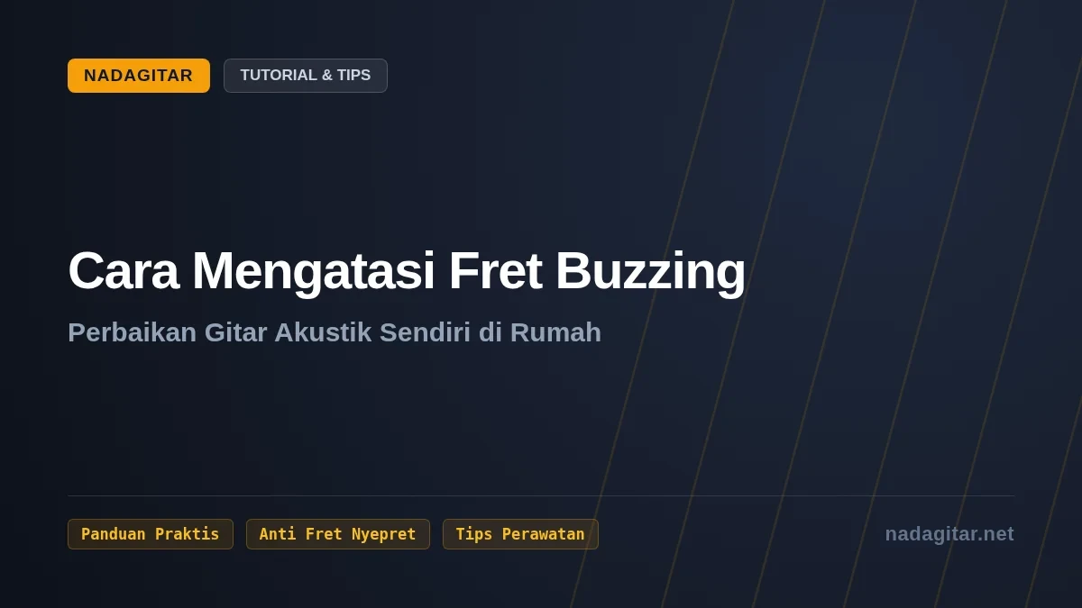 Cara Mengatasi Fret Buzzing (Gitar Nyepret) Sendiri di Rumah Tanpa ke Bengkel