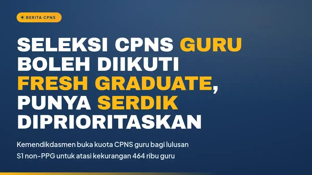 Seleksi CPNS Guru Boleh Diikuti Fresh Graduate, Punya Serdik Diprioritaskan