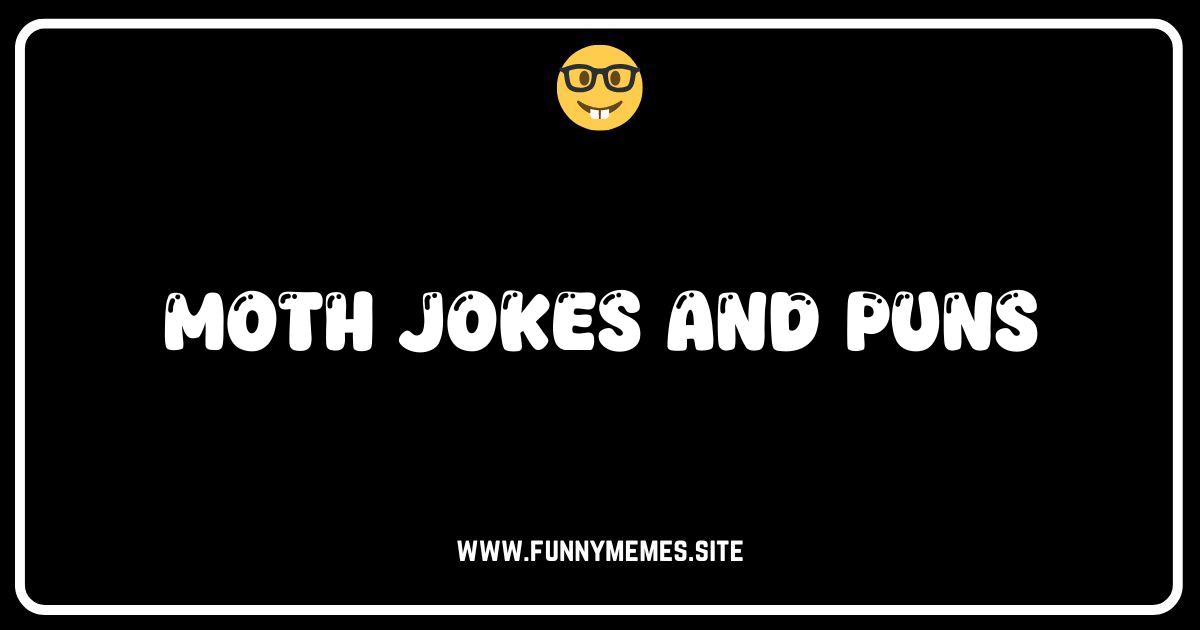 Moth Jokes So Funny You'll Want to Turn on All the Lights