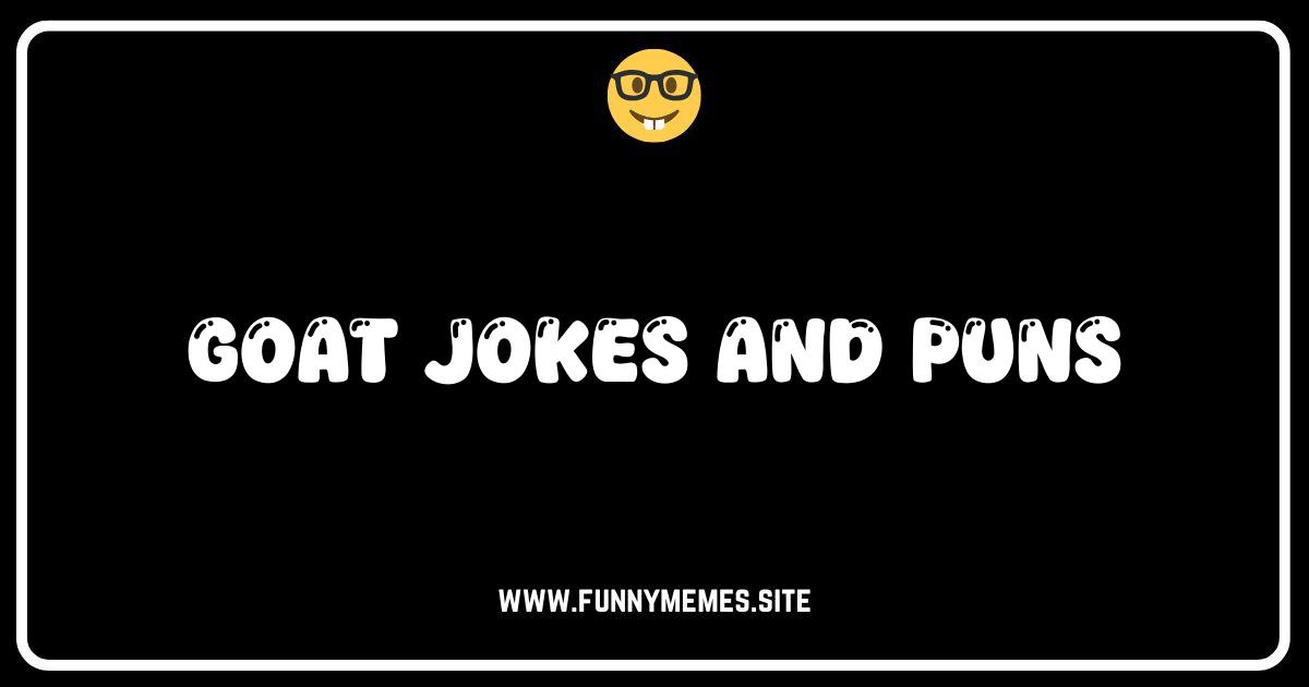 Goat-ally Hilarious: The Best Goat Jokes and Puns!