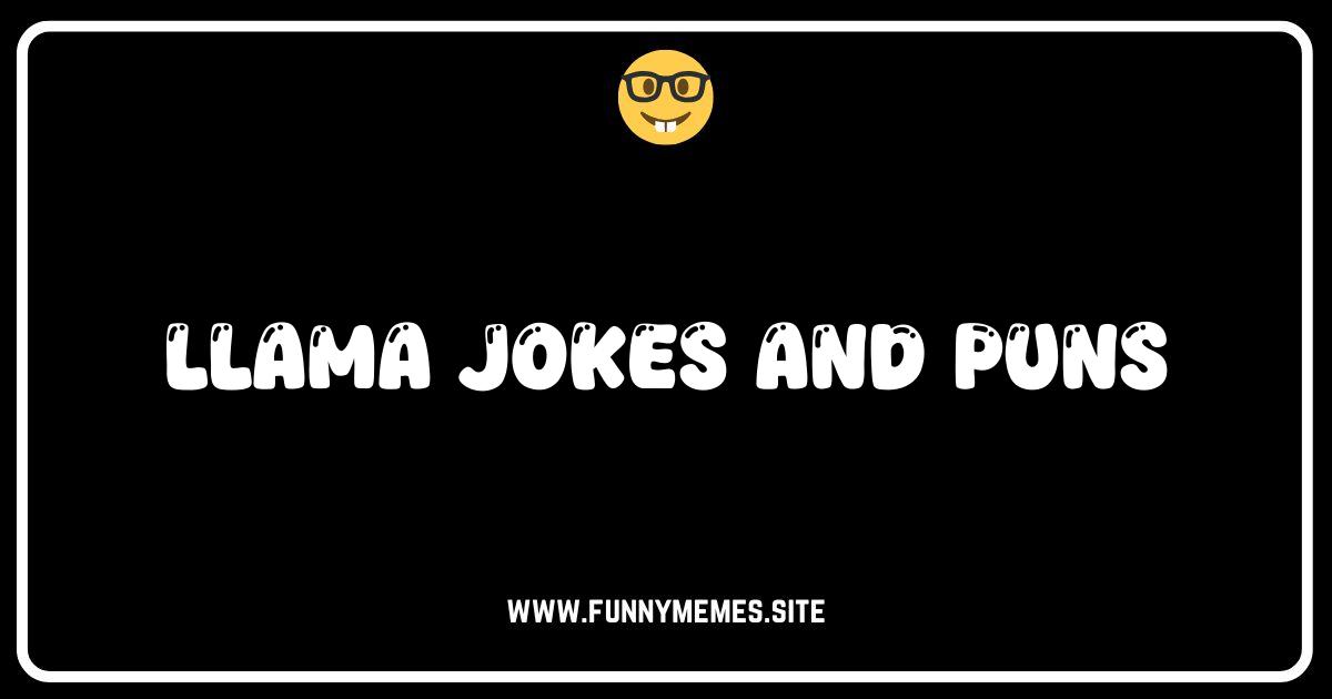 Llama Laughs: Hilarious Llama Jokes and Puns That Will Make You Spit