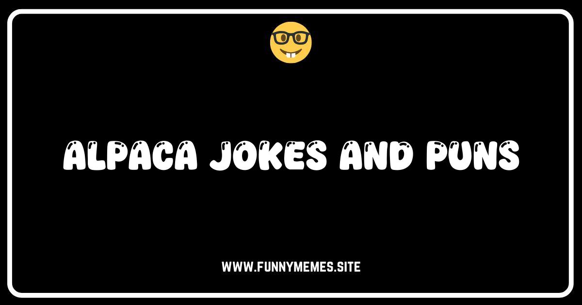 Alpaca My Bags: The Funniest Alpaca Jokes and Puns!