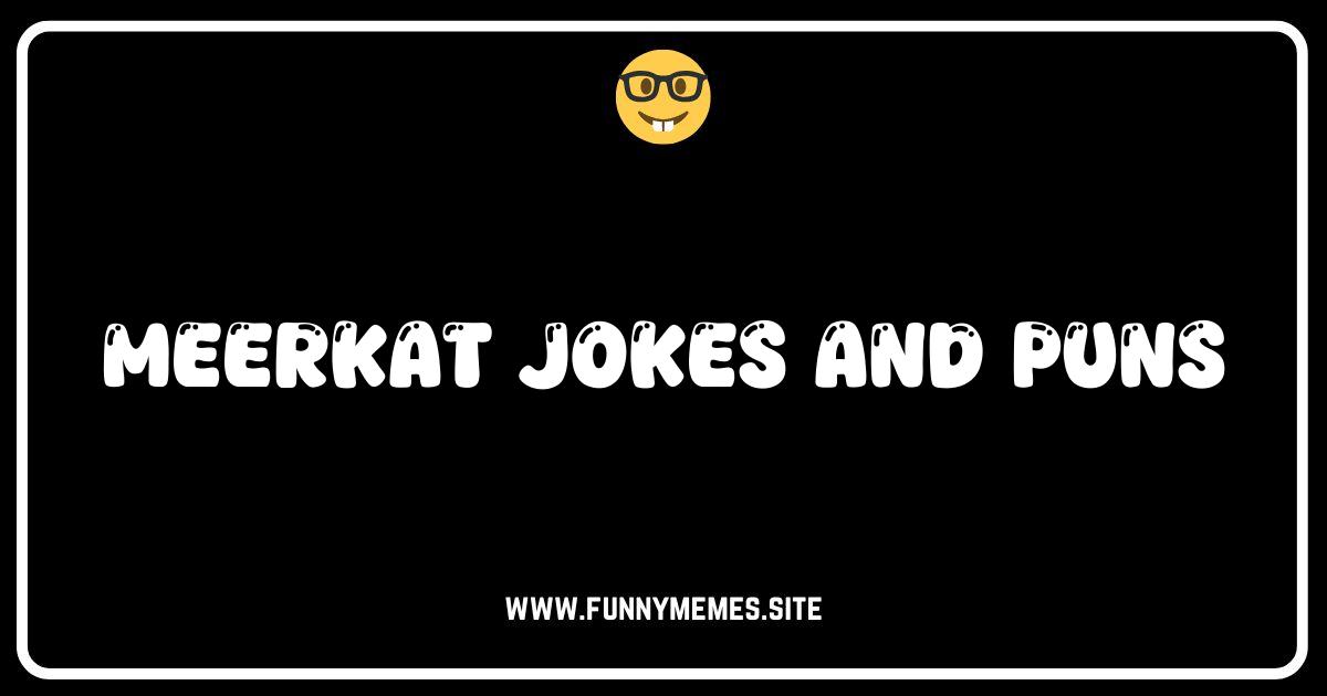 Meerkat You Glad You Clicked? Hilarious Meerkat Jokes & Puns!